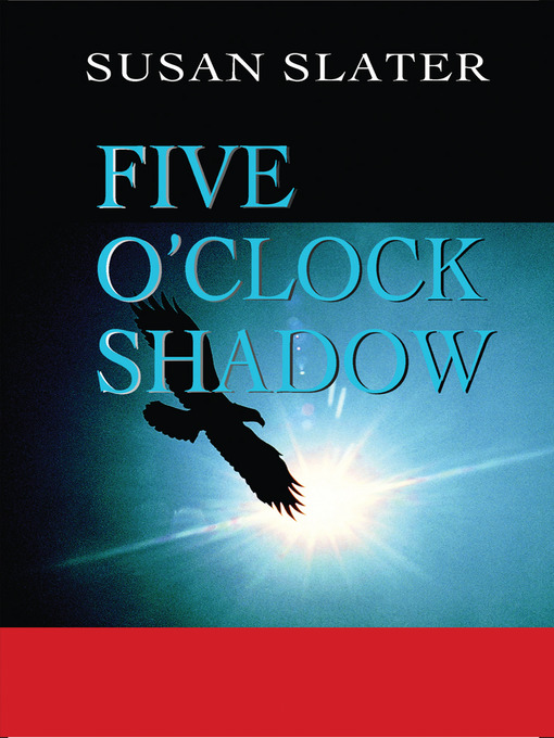 Title details for Five O'Clock Shadow by Susan Slater - Available